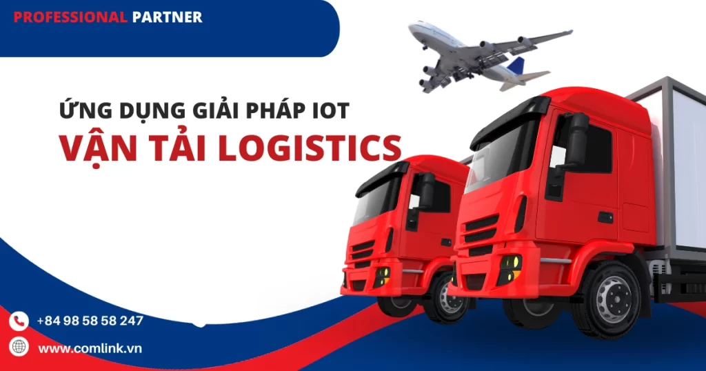 Ứng dụng Giải pháp IoT cho Vận tải Logistics