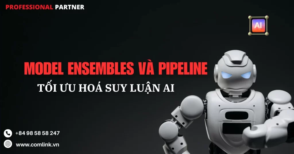 Model Ensembles và Pipeline