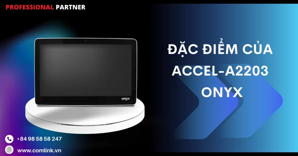 Đặc điểm của ACCEL-A2203 Onyx