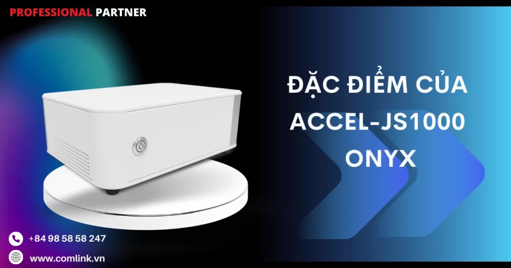 Đặc điểm của ACCEL-JS1000 Onyx