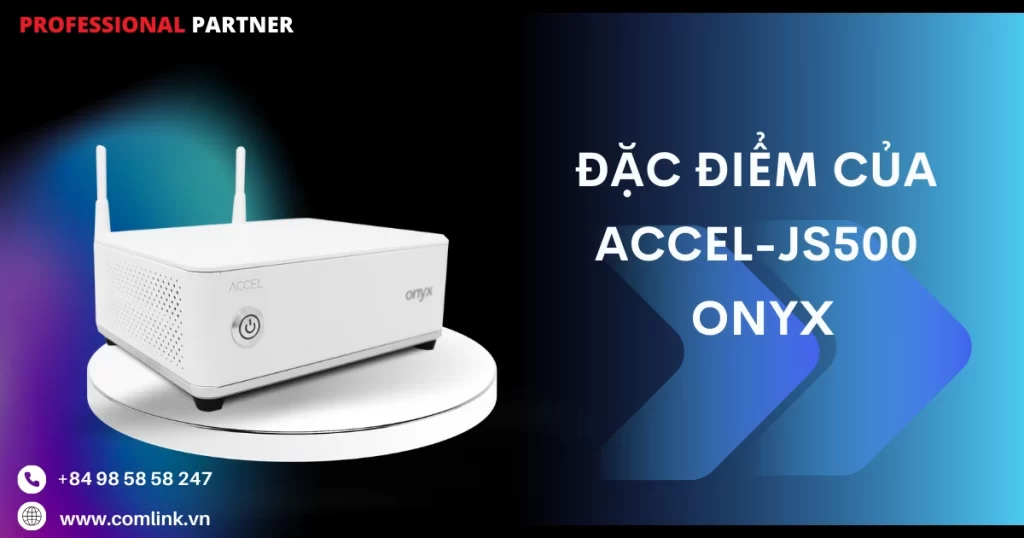 Đặc điểm của ACCEL-JS500 Onyx