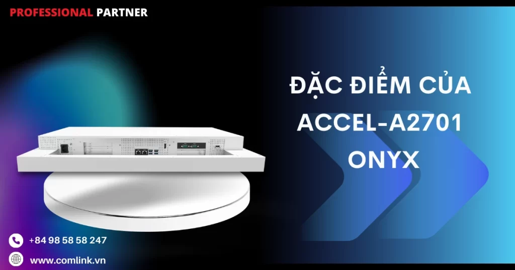 Đặc điểm của Accel-A2701 Onyx