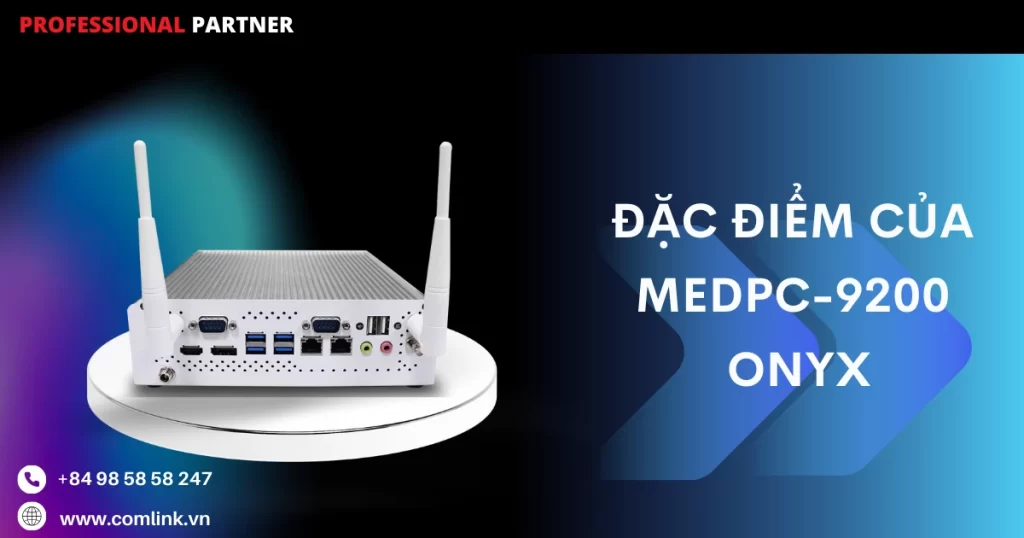Đặc điểm của MEDPC-9200 Onyx