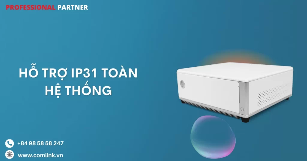 Hỗ trợ IP31 toàn hệ thống