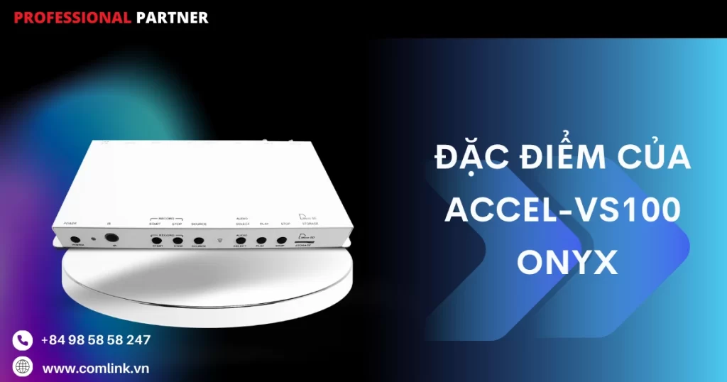Đặc điểm của Accel-VS100 Onyx