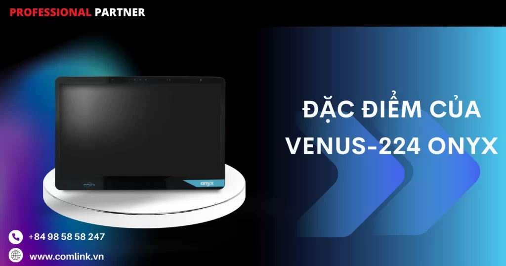 Đặc điểm của VENUS-224 Onyx