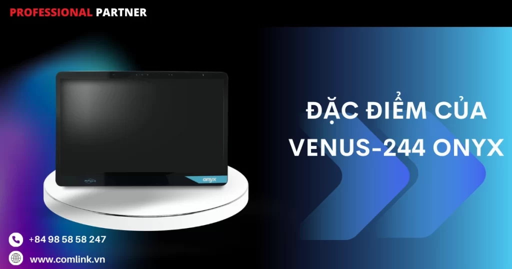 Đặc điểm của VENUS-244 Onyx