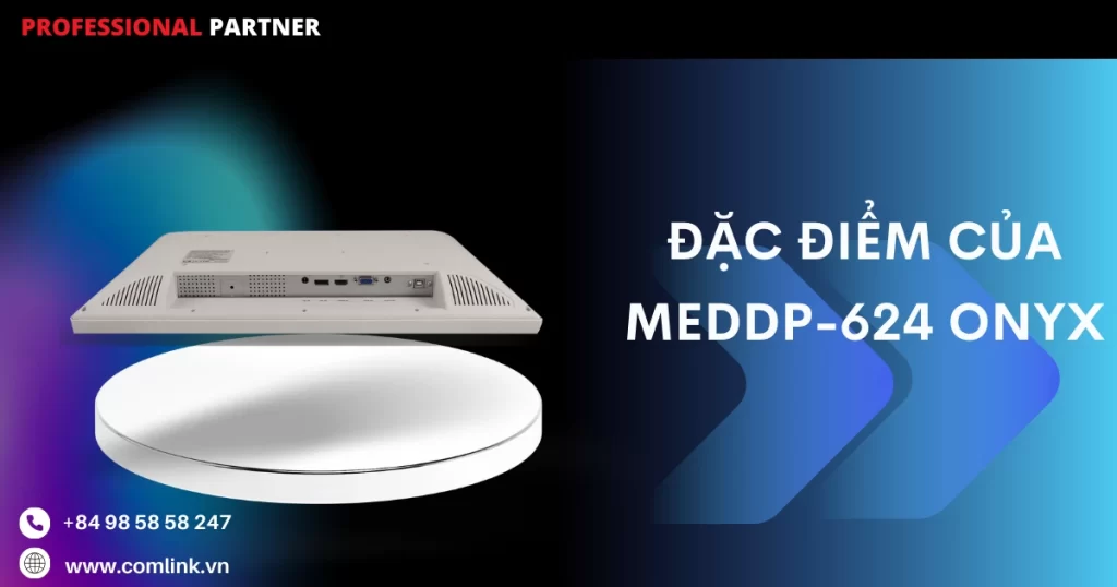 Đặc điểm của MEDDP-624 Onyx
