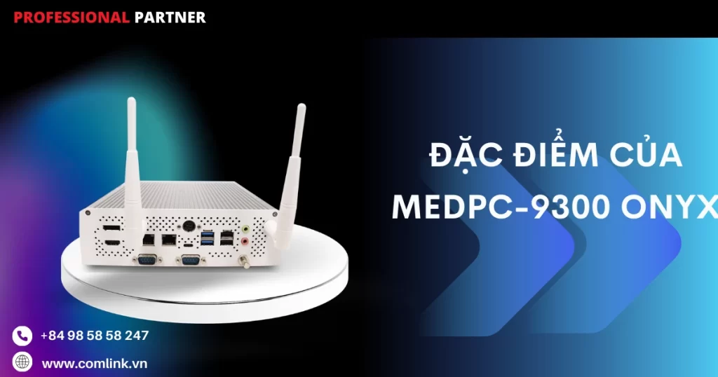 Đặc điểm của MEDPC-9300 Onyx