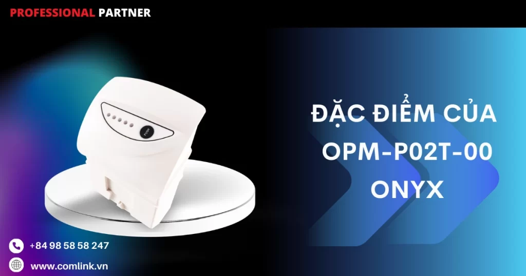 Đặc điểm của OPM-P02T-00 Onyx