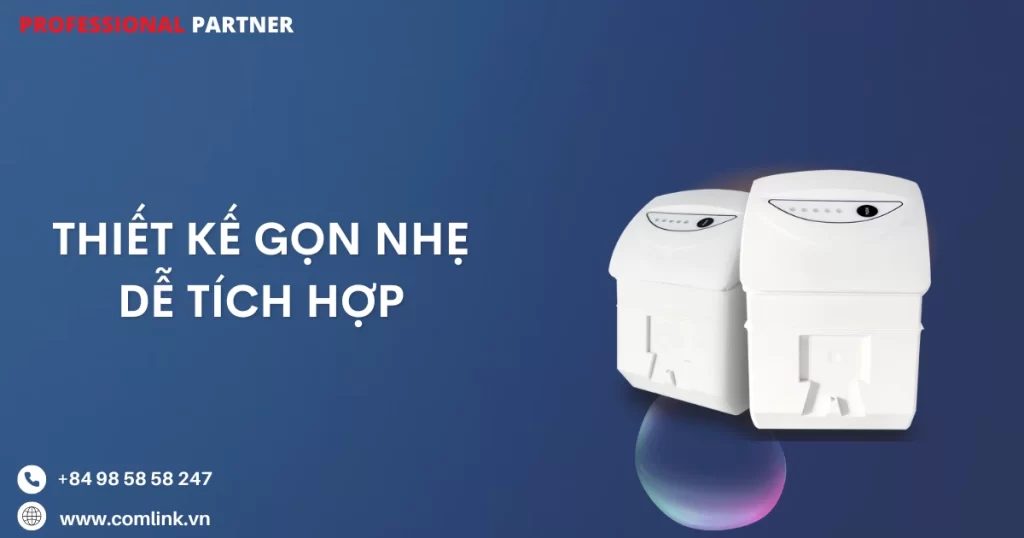 Thiết kế gọn nhẹ dễ tích hợp