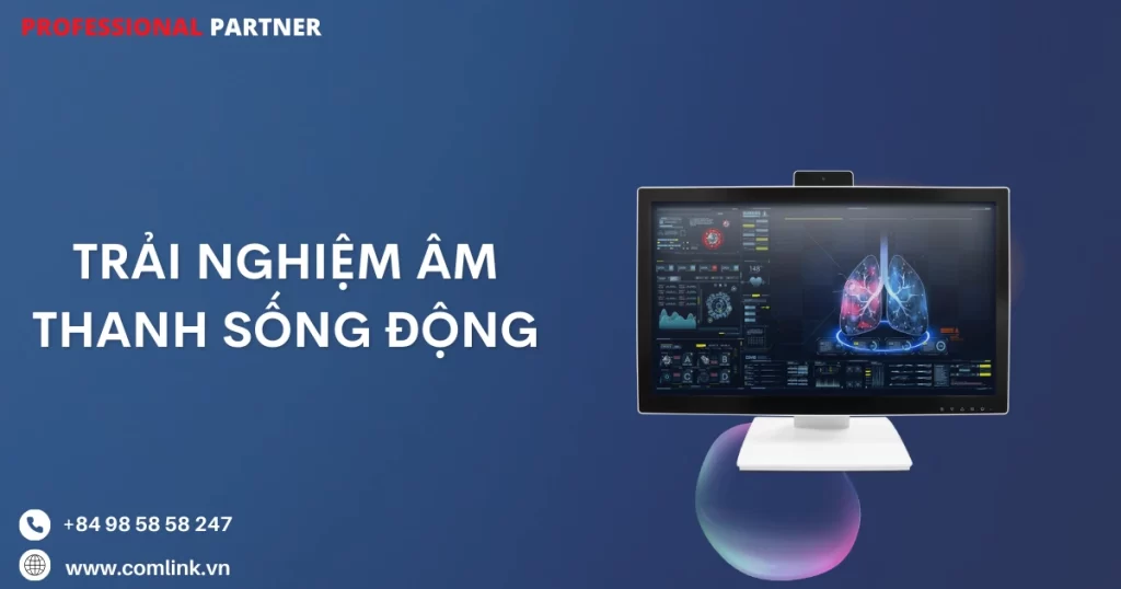 Trải nghiệm âm thanh sống động