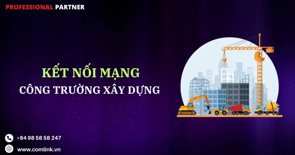 Kết nối mạng công trường xây dựng