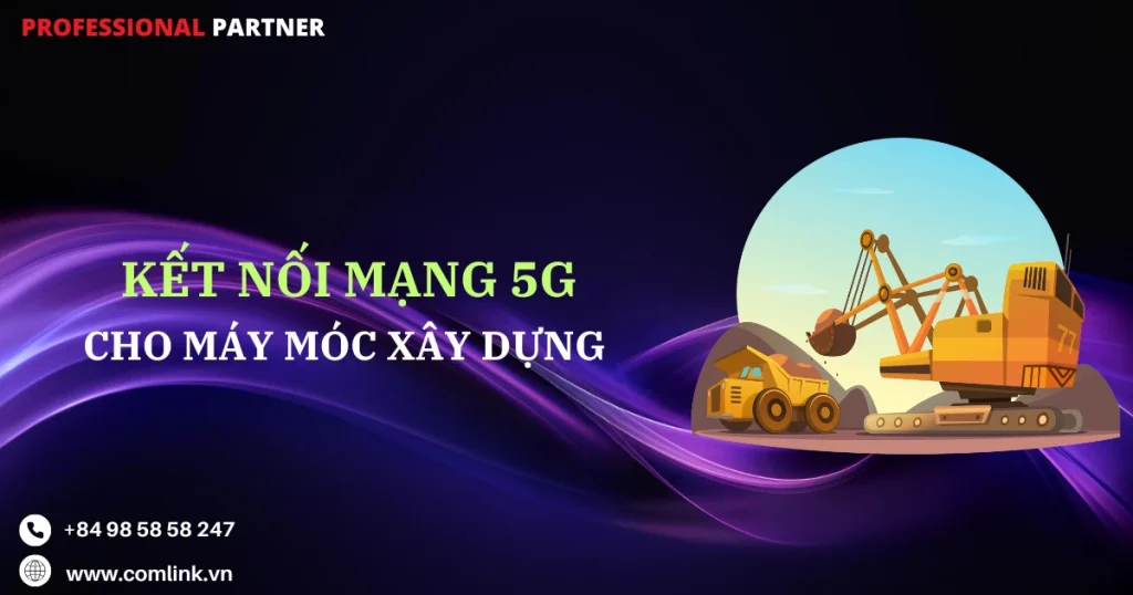 Kết nối 5G cho máy móc xây dựng