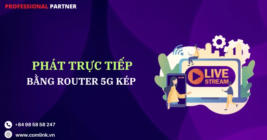 Phát trực tiếp bằng Router 5G kép