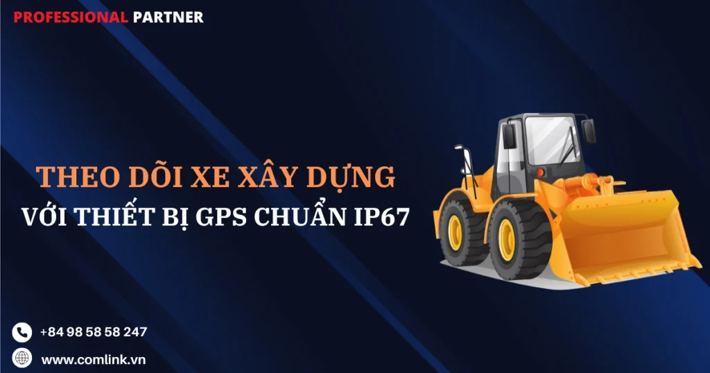 Theo dõi xe xây dựng với thiết bị GPS