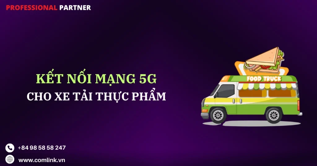 Kết nối 5G cho xe tải thực phẩm