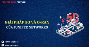 Giải pháp mạng 5G và ORAN của Juniper