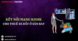 Kết nối mạng kiosk cho thuê xe đẩy tại sân bay