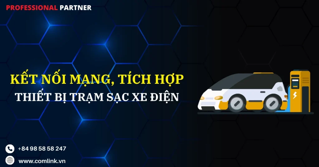 Kết nối mạng và tích hợp thiết bị trạm sạc xe điện
