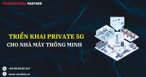 Triển khai Private 5G cho nhà máy thông minh