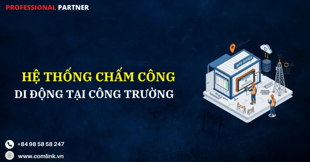 Hệ thống chấm công di động tại công trường